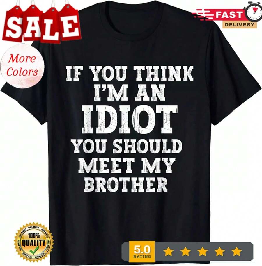 If You Think Im An  You Should Meet My Brother Shirt Sarcastic Gift Tee - 黑色 - 查看 1