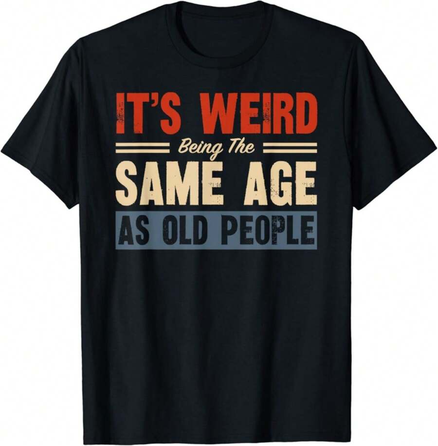 It_s Weird Being The Same Age As Old People Retro Sarcastic Gift Unisex T-Shirt - Black - View 1