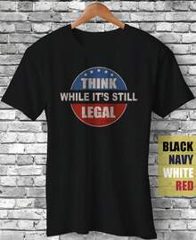 Think While It3;S Still Legal Funny Gift Sarcastic Meme Satire T-Shirt - 黑色 - 查看 1