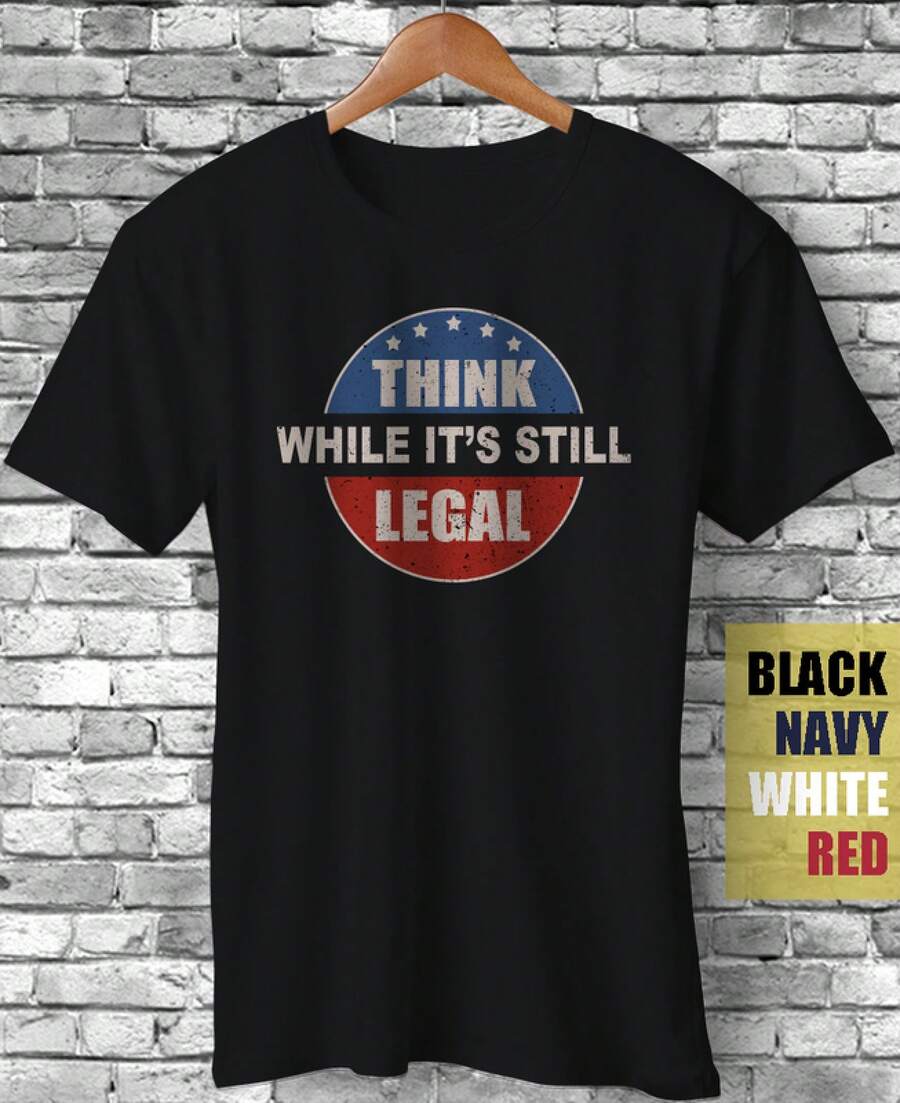 Think While It3;S Still Legal Funny Gift Sarcastic Meme Satire T-Shirt - 黑色 - 查看 1