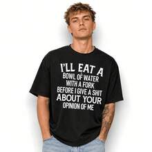 Funny Sarcastic Quote T-Shirt I'll Eat A Bowl Of Water Humor Unisex Tee - Black - View 1