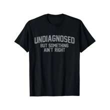 Undiagnosed But Something Ain't Right Funny Humor 1 Cotton Unisex T-Shirt - 黑色 - 查看 1