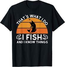 Funny Fish Quote, That3;S What I Do I Fish And I Know Things Gift T-Shirt - Black - View 1