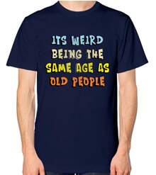 It3;S Weird Being The Same Age As Old People Funny Rude T-Shirt Men Women Unisex - 黑色 - 查看 1