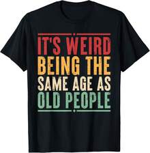 It3;S Weird Being The Same Age As Old People Funny Sarcastic Gift Unisex T-Shirt - 黑色 - 查看 1