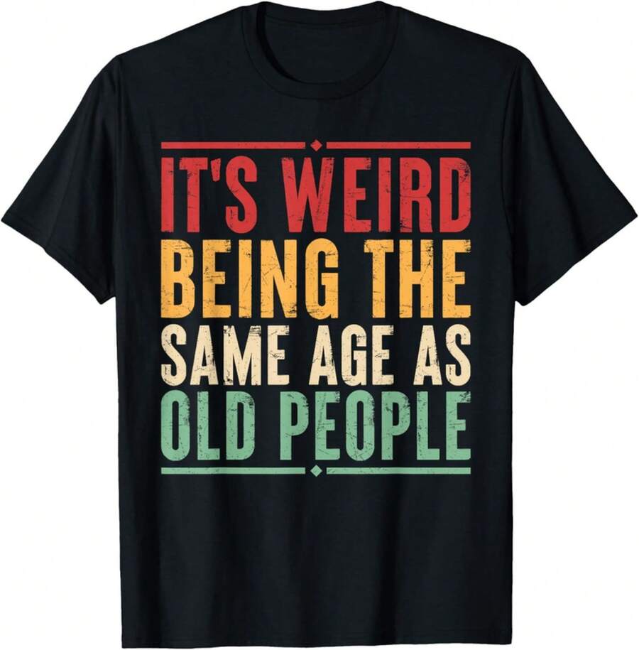 It3;S Weird Being The Same Age As Old People Funny Sarcastic Gift Unisex T-Shirt - 黑色 - 查看 1