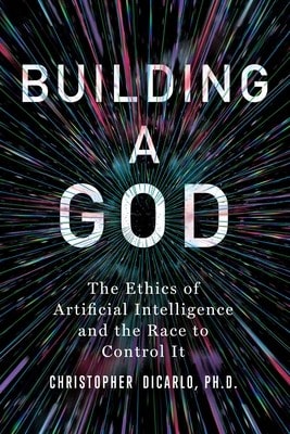 Pre-Owned Building A God: The Ethics Of Artificial Intelligence And The Race To Control It (Hardcover) By Christopher Dicarlo