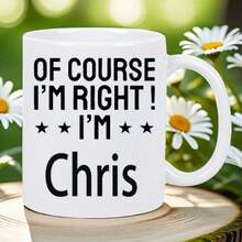 Nuevo modelo. ¡Por supuesto que tengo razón! Soy Chris Taza de Cerámica Blanca - Idea de Regalo Divertido para Amantes del Café - Imagen 1 pieza - Ver 1