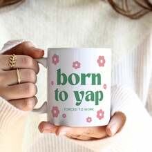 Born To Yap Forced To Work Funny Coffee Mug, Cute Pink Flower Decor Sassy Quote White Ceramic Cup, Humor Novelty Gift For Chatty Girls, Talkative Coworkers & Social Friends, 11oz Porcelain Mug For Hot Cold Drinks Daily Use - View 11