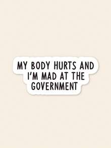 Funny "My Body Hurts" Sticker, Sarcastic Meme Vinyl Decal For Laptop, Humorous Dark Humor Anti-Establishment Quote Sticker For Water Bottle & Skateboard, Quirky Gag Gift For Friends - Multicolor - View 1
