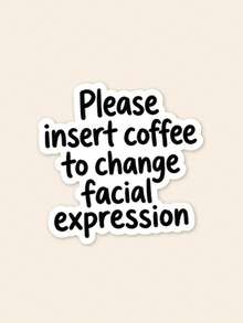 Humorous "Insert Coffee" Sarcastic Sticker, Funny Expression Pattern Vinyl Decal, Suitable For Cups And Tumblers, Sarcastic Workplace Quote Sticker, Suitable For Laptops, Funny Gift For Coffee Lovers - Multicolor - View 1