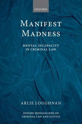 Manifest Madness: Mental Incapacity In The Criminal Law (Hardcover) By Arlie Loughnan