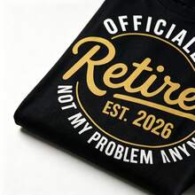 Officialy Retired 2026 Not My Problem Anymore Funny Joke Humour T Shirt - Black - View 9
