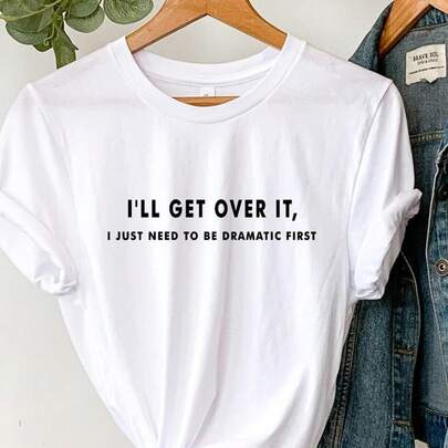 Sarcastic Dramatic Slogan Tee Women Funny Casual Cotton Gift Sport Kleidung T Shirt Damen Wander Kleidung Unisex