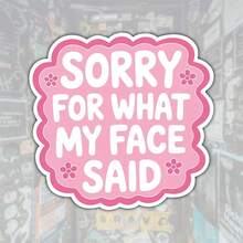 Sorry For What My Face Said Funny Sticker Relatable Expression Humor Decal For Laptops Water Bottles Notebooks Cups Journals Lockers For Students Teachers Office Workers Creatives Retail Workers And Chaos Lovers - Multicolor - View 1