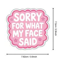 Sorry For What My Face Said Funny Sticker Relatable Expression Humor Decal For Laptops Water Bottles Notebooks Cups Journals Lockers For Students Teachers Office Workers Creatives Retail Workers And Chaos Lovers - Multicolor - View 9