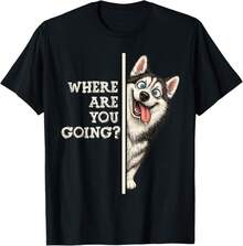 Where Are You Going? Funny Quotes For Husky Dog Lovers T-Shirt - 黑色 - 查看 9