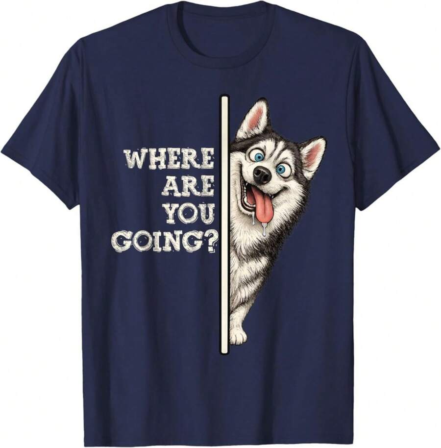 Where Are You Going? Funny Quotes For Husky Dog Lovers T-Shirt - 海軍 - 查看 1