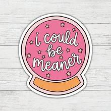 I Could Be Meaner Sticker Sassy Humor Decal Funny Relatable Quote For Laptops Water Bottles Notebooks Cups Journals Lockers For Students Teachers Office Workers Creatives Retail Workers And Chaos Lovers - Multicolor - View 1