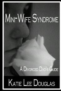 Mini-Wife Syndrome - A Divorced Dad's Guide (Paperback) By Katie Lee Douglas - Single Book - View 1