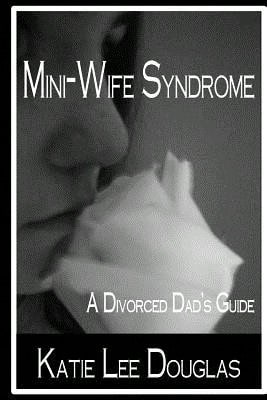 Mini-Wife Syndrome - A Divorced Dad's Guide (Paperback) By Katie Lee Douglas - Single Book - View 1