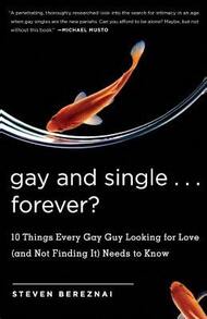 Pre-Owned Gay And Single ... Forever?: 10 Things Every Gay Guy Looking For Love (And Not Finding It) (Paperback) By Steve Bereznai - Single Book - View 1
