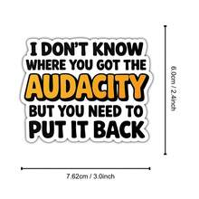 1PC I Dont Know Where You Got The Audacity Sticker Sarcasm Gift Decal Funny Attitude Quote For Laptops Water Bottles Notebooks Cups Journals Lockers For Students Teachers Office Workers Creatives And Chaos Lovers - A - View 8