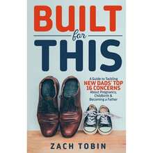 Pre-Owned Built For This: A Guide To Tackling New Dads' Top 16 Concerns About Pregnancy, Childbirth  (Paperback) By Zach Tobin - Single Book - View 3