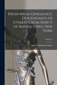 Krom-Krum Genealogy, Descendants Of Gysbert Crom (1650-?) Of Marbletown, New York; Volume 1 (Paperback) By Louise Hasbrouck 1883-1967 Zimm - Single Book - View 1
