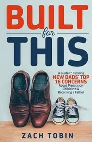 Pre-Owned Built For This: A Guide To Tackling New Dads' Top 16 Concerns About Pregnancy, Childbirth  (Paperback) By Zach Tobin - Single Book - View 1