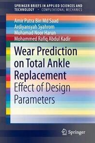 Wear Prediction On Total Ankle Replacement: Effect Of Design Parameters (Paperback) By Amir Putra Bin MD Saad, Ardiyansyah Syahrom, Muhamad Noor Harun - Single Book - View 1