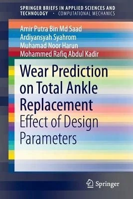 Wear Prediction On Total Ankle Replacement: Effect Of Design Parameters (Paperback) By Amir Putra Bin MD Saad, Ardiyansyah Syahrom, Muhamad Noor Harun - Single Book - View 1