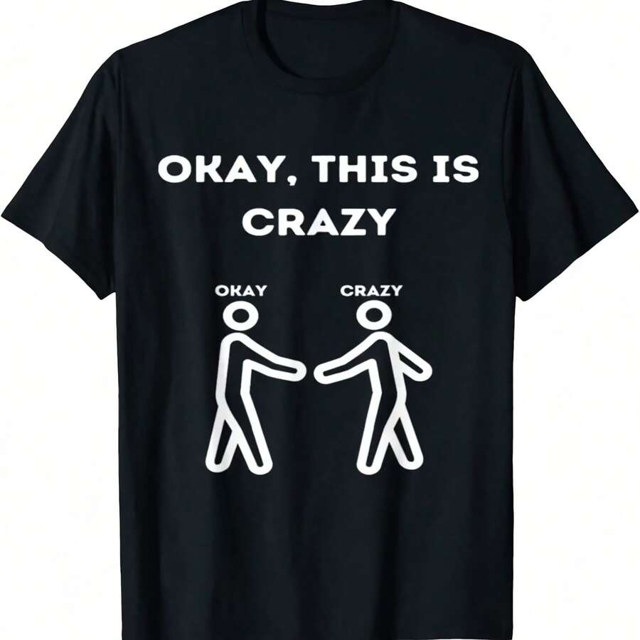 Okay This Is Crazy Novelty Gag Funny Quote Joke T-Shirt - Cotton - 款式 - 查看 1