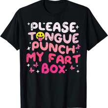 Please Tongue Punch My Fart Box Funny Rude Naughty Gift Cringe Joke Humor T Shirt - Black - View 1