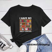 I Have No Shelf Control Book T-Shirt Librarian Books Lover T Shirt Funny Reading Teacher Graphic Print Tshirt Woman Clothing - Shape - View 1
