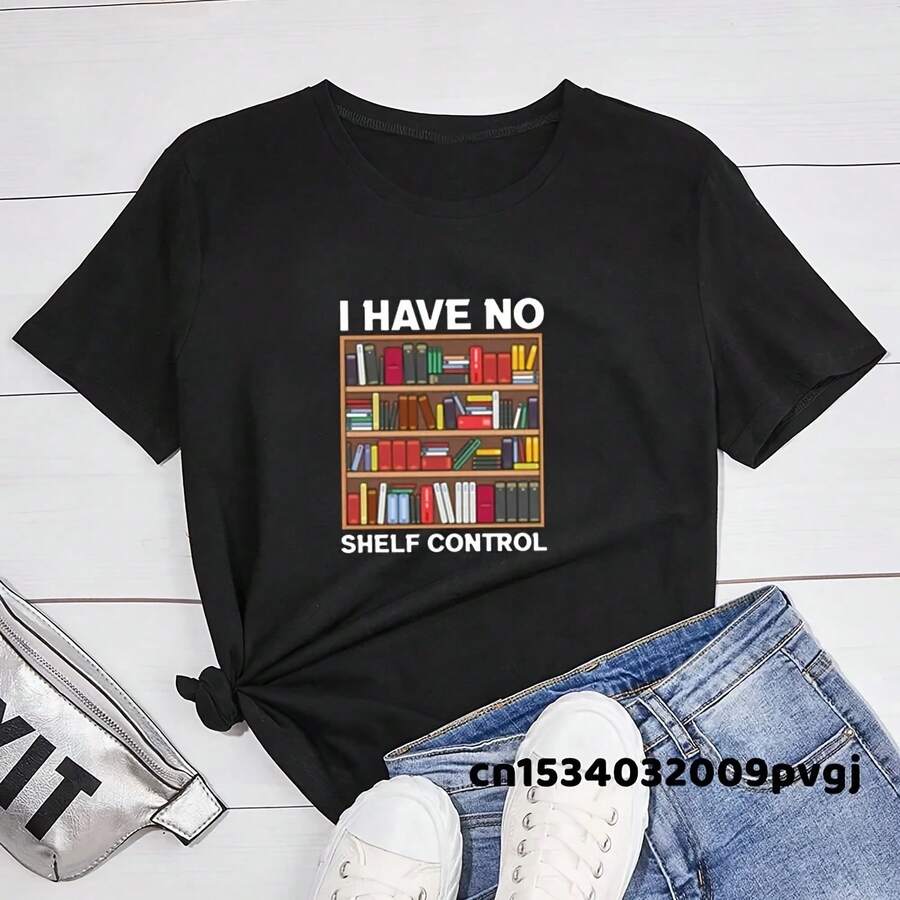 I Have No Shelf Control Book T-Shirt Librarian Books Lover T Shirt Funny Reading Teacher Graphic Print Tshirt Woman Clothing - Shape - View 1