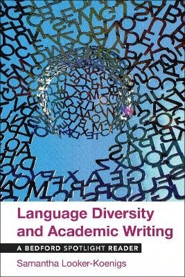 Diversidad Lingüística y Escritura Académica: Un Lector de Bedford Spotlight (Tapa Blanda) de Samantha Looker-Koenigs