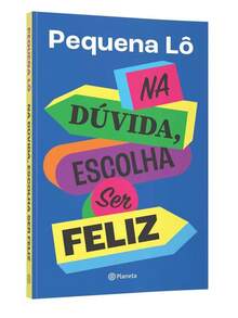 Na dúvida, escolha ser feliz - Livro único - Visão 1