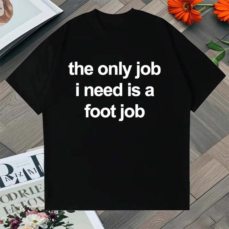 The Only Job I Need Is A Foot Job Camiseta Estampada para Hombres y Mujeres con Letras, Top de Algodón, Camiseta Oversize de Manga Corta Estilo Harajuku - Negro - Ver 1