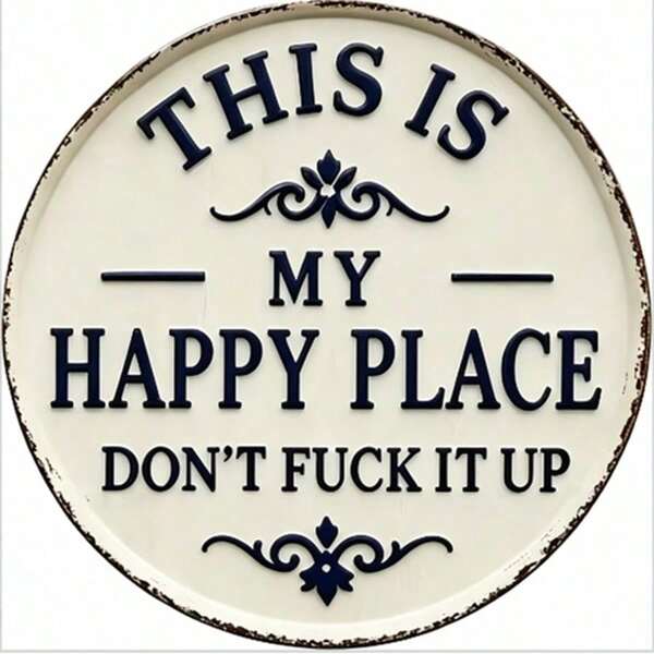1pc Funny Garden Metal Sign - "This Is My Happy Place, Don't Mess It Up" Vintage Decor, Printed Aesthetic Room Decoration, Welcome Round Sign, Suitable For Home, Garden, Farm, Bar Or Cafe Wall Decor, Dorm Decor