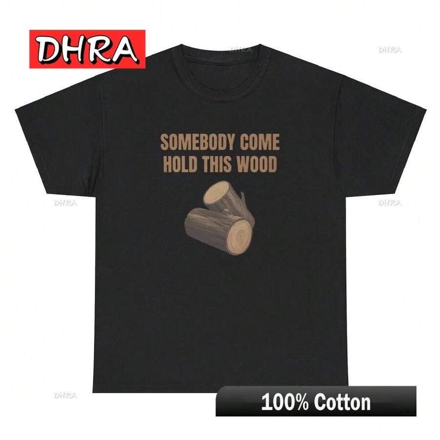 Someone Come Hold This Wood T Shirt Funny Inappropriate  Joke Humor Gift Tee Unique Casual Soft Harajuku Tshirts T-Shirt - Black - View 1