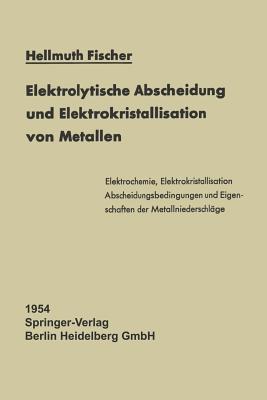 Elektrolytische Abscheidung Und Elektrokristallisation Von Metallen (Paperback) By Hellmuth Fischer - Single Book - View 1