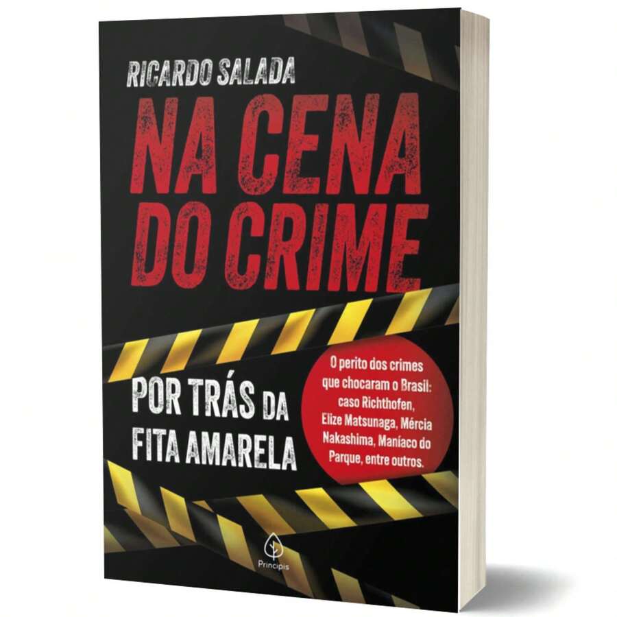 Livro Na Cena do Crime, Por Trás da Fita Amarela - Ricardo Salada | Ed. Principis - Livro único - Visão 1