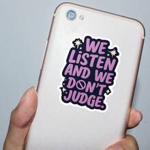 3Inch 1PC We Listen And We Don't Judge Gentle Support Sticker, Kindness Quote Design For Laptops, Notebooks, Water Bottles, Cups, Journals, Lockers, Perfect Gift For Students, Teachers, Creatives, Book Lovers, Overthinkers, And Kindness Supporters - A - View 7