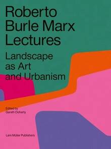 Roberto Burle Marx Lectures: Landscape As Art And Urbanism (Paperback) By Gareth Doherty, Leonardo Finotti - Single Book - View 1