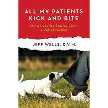 All My Patients Kick And Bite: More Favorite Stories From A Vet's Practice (Hardcover) By Jeff Wells - Single Book - View 3