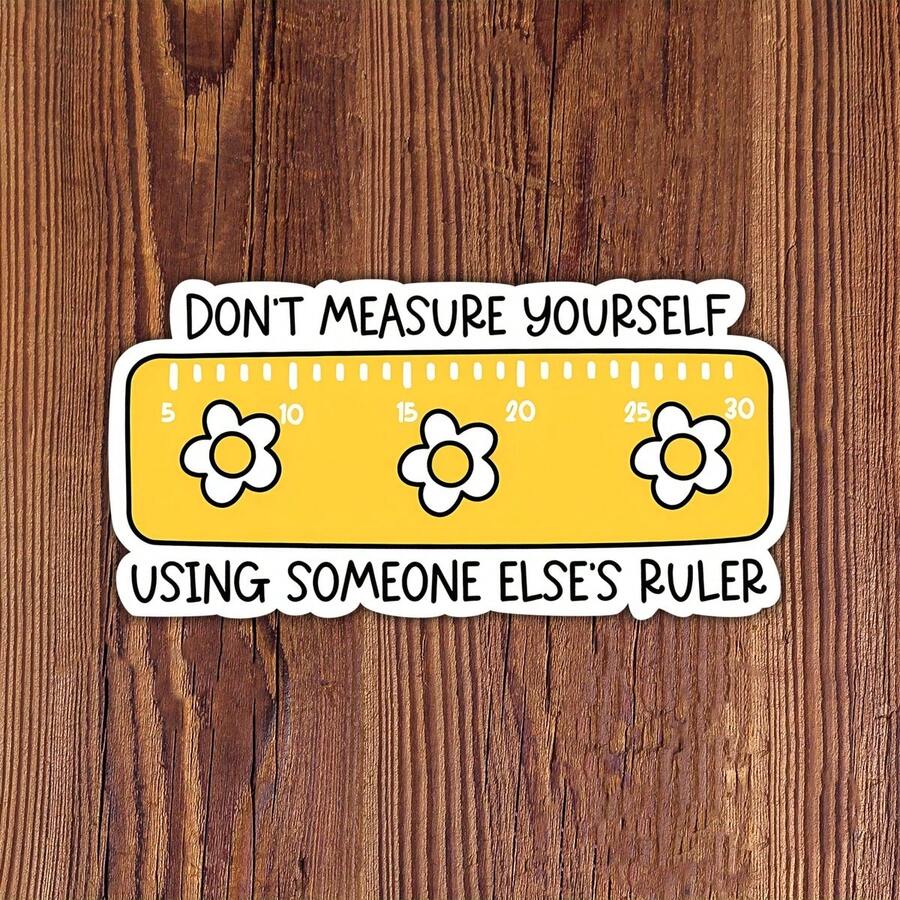 3Inch 1PC Don't Measure Yourself Using Someone Else's Ruler Motivational Sticker, Gentle Growth Reminder Design For Laptops, Notebooks, Water Bottles, Journals, Lockers, Perfect Gift For Office Workers, Creatives, Parents, Therapists, Encouragement - A - View 1