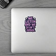 3Inch 1PC We Listen And We Don't Judge Gentle Support Sticker, Kindness Quote Design For Laptops, Notebooks, Water Bottles, Cups, Journals, Lockers, Perfect Gift For Students, Teachers, Creatives, Book Lovers, Overthinkers, And Kindness Supporters - A - View 2