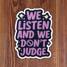 3Inch 1PC We Listen And We Don't Judge Gentle Support Sticker, Kindness Quote Design For Laptops, Notebooks, Water Bottles, Cups, Journals, Lockers, Perfect Gift For Students, Teachers, Creatives, Book Lovers, Overthinkers, And Kindness Supporters - A - View 1