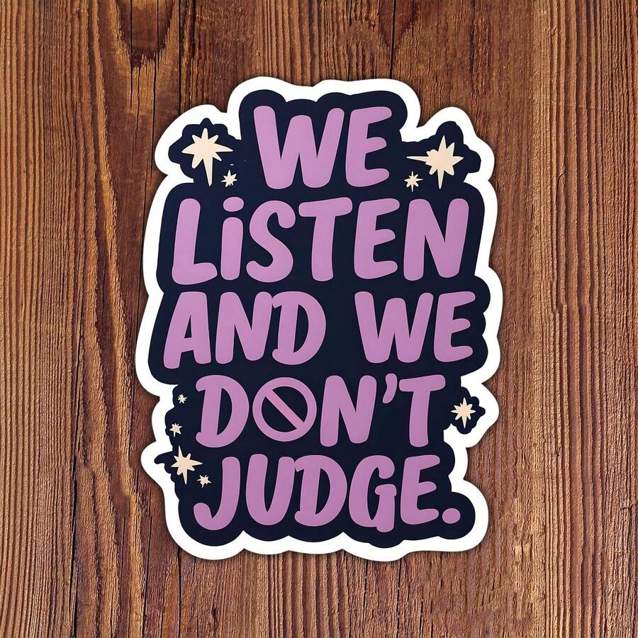 3Inch 1PC We Listen And We Don't Judge Gentle Support Sticker, Kindness Quote Design For Laptops, Notebooks, Water Bottles, Cups, Journals, Lockers, Perfect Gift For Students, Teachers, Creatives, Book Lovers, Overthinkers, And Kindness Supporters - A - View 1